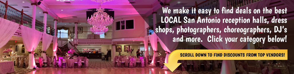 We maek it easy ti find deals on the best local San Antonio reception halls, dress shops, photographers and more. Click your category below. Scroll down for discounts from top vendors!
